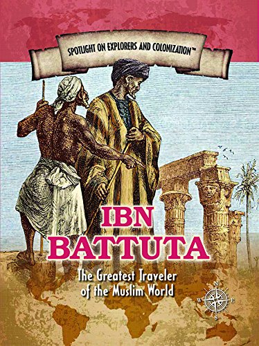 Imagen de archivo de Ibn Battuta: The Greatest Traveler of the Muslim World (Spotlight on Explorers and Colonization) a la venta por GF Books, Inc.