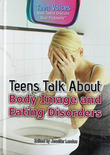 Imagen de archivo de Teens Talk About Body Image and Eating Disorders (Teen Voices: Real Teens Discuss Real Problems) a la venta por Irish Booksellers