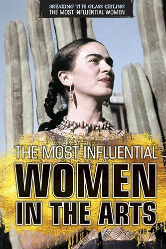 Imagen de archivo de The Most Influential Women in the Arts (Breaking the Glass Ceiling: The Most Influential Women) a la venta por HPB Inc.