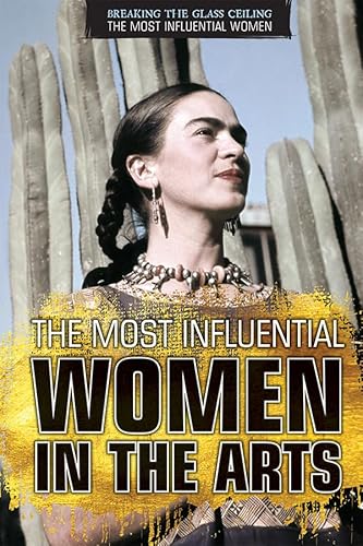 9781508179795: The Most Influential Women in the Arts (Breaking the Glass Ceiling: The Most Influential Women)