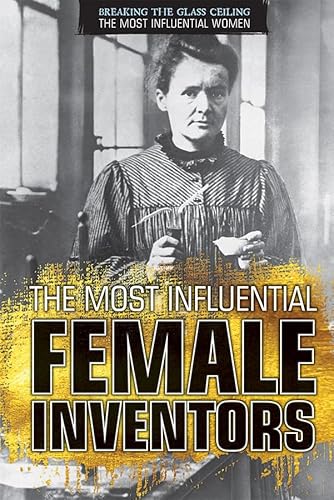 Beispielbild fr The Most Influential Female Inventors (Breaking the Glass Ceiling: The Most Influential Women) zum Verkauf von AwesomeBooks