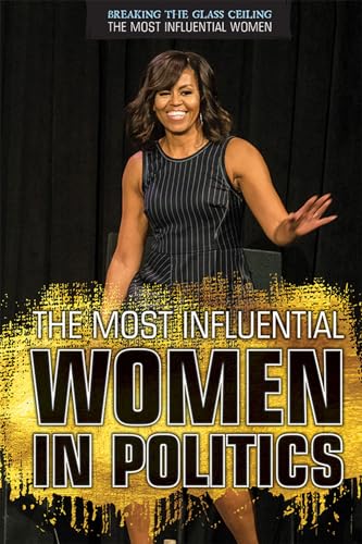 Imagen de archivo de The Most Influential Women in Politics (Breaking the Glass Ceiling: The Most Influential Women) a la venta por BookOutlet