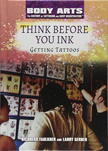 9781508180821: Think Before You Ink: Getting Tattoos (Body Arts: The History of Tattooing and Body Modification)