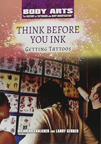 9781508180838: Think Before You Ink: Getting Tattoos (Body Arts: The History of Tattooing and Body Modification)
