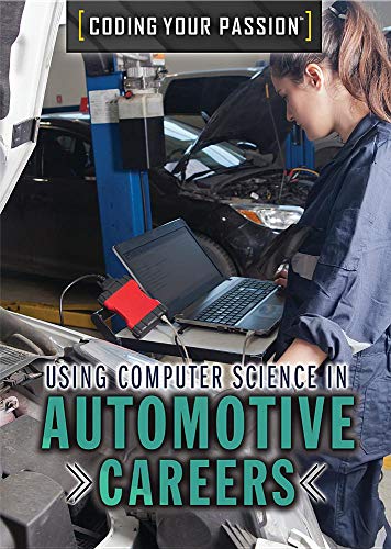 Imagen de archivo de Using Computer Science in Automotive Careers (Coding Your Passion) a la venta por Red's Corner LLC