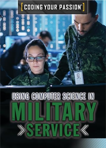 Stock image for Using Computer Science in Military Service (Coding Your Passion) for sale by Irish Booksellers