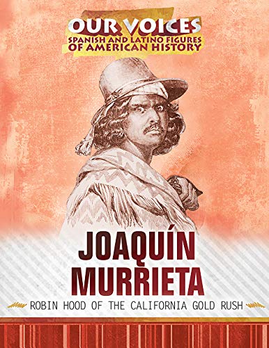 Stock image for Joaqun Murrieta: Robin Hood of the California Gold Rush (Our Voices: Spanish and Latino Figures of American History) for sale by WorldofBooks