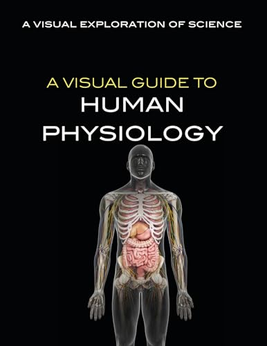 Stock image for A Visual Guide to Human Physiology (Visual Exploration of Science) for sale by Walker Bookstore (Mark My Words LLC)