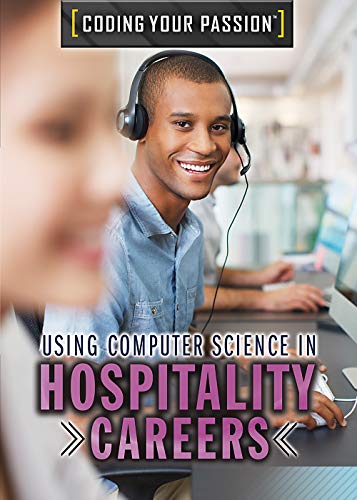 Imagen de archivo de Using Computer Science in Hospitality Careers (Coding Your Passion) a la venta por Irish Booksellers