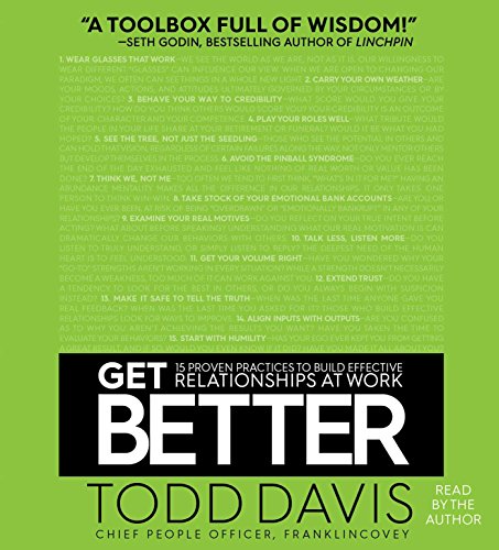 Stock image for Get Better: 15 Proven Practices to Build Effective Relationships at Work for sale by Half Price Books Inc.