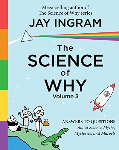 Stock image for The Science of Why, Volume 3: Answers to Questions About Science Myths, Mysteries, and Marvels (3) (The Science of Why series) for sale by SecondSale