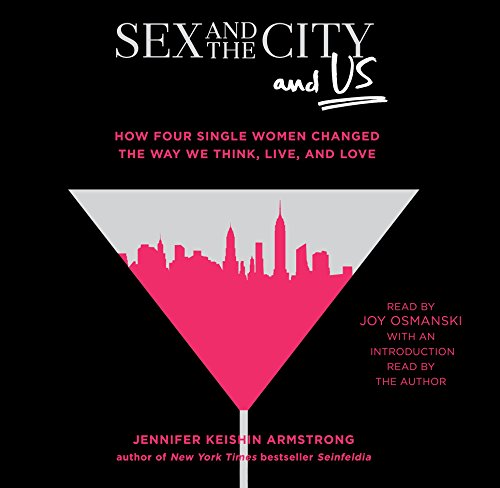 9781508264156: Sex and the City and Us: How Four Single Women Changed the Way We Think, Live, and Love