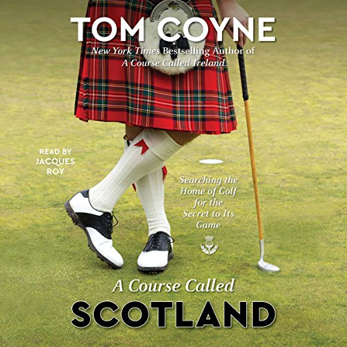 Stock image for A Course Called Scotland: Searching the Home of Golf for the Secret to Its Game for sale by Revaluation Books