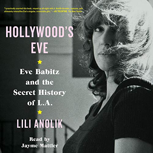 Stock image for Hollywood's Eve: Eve Babitz and the Secret History of L.A. for sale by Buchpark