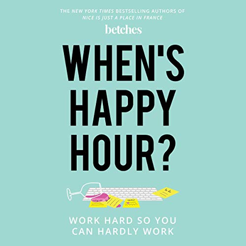 9781508269014: When's Happy Hour?: Work Hard So You Can Hardly Work