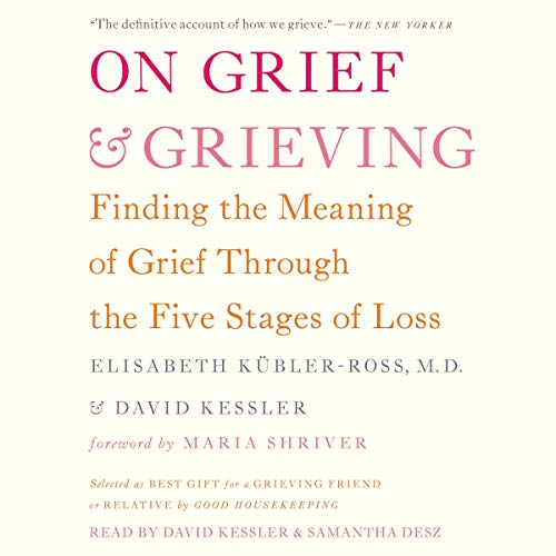 Stock image for On Grief and Grieving: Finding the Meaning of Grief Through the Five Stages of Loss for sale by Save With Sam