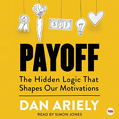 9781508284055: Payoff: The Hidden Logic That Shapes Our Motivations