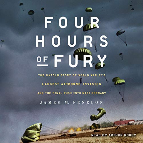 Beispielbild fr Four Hours of Fury: The Untold Story of World War II's Largest Airborne Operation and the Final Push Into Nazi Germany zum Verkauf von Buchpark