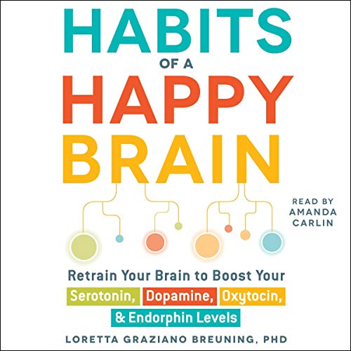 Stock image for Habits of a Happy Brain: Retrain Your Brain to Boost Your Serotonin, Dopamine, Oxytocin, & Endorphin Levels for sale by Ergodebooks