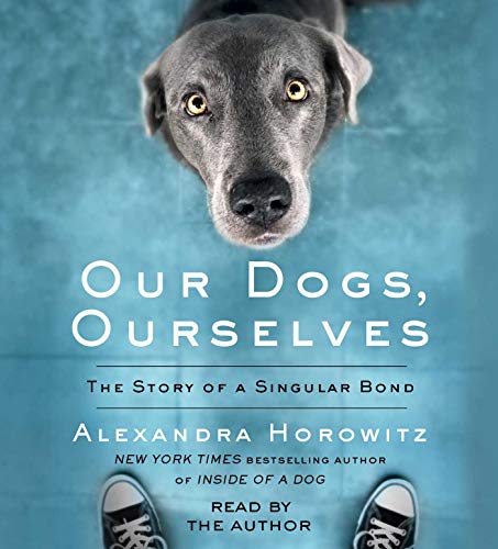 Beispielbild fr Our Dogs, Ourselves: The Story of a Singular Bond zum Verkauf von BooksRun