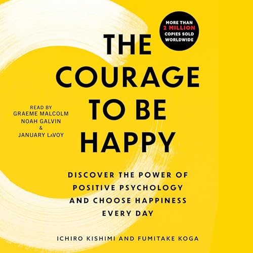 Stock image for The Courage to Be Happy: Discover the Power of Positive Psychology and Choose Happiness Every Day for sale by SecondSale