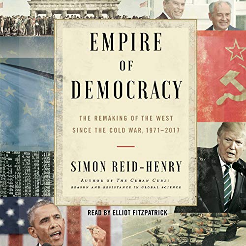 Beispielbild fr Empire of Democracy: The Remaking of the West Since the Cold War, 1971-2017 zum Verkauf von Buchpark