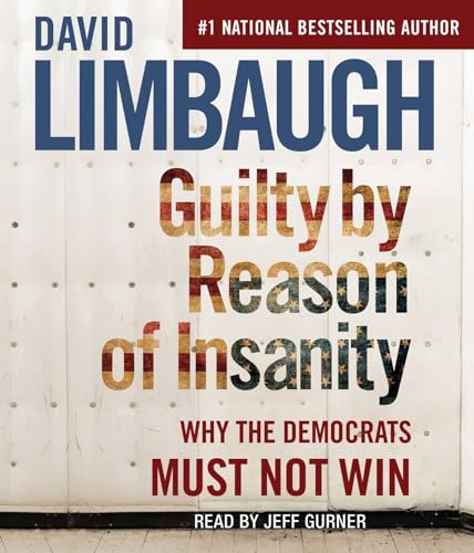 Stock image for Guilty By Reason of Insanity: Why The Democrats Must Not Win for sale by SecondSale