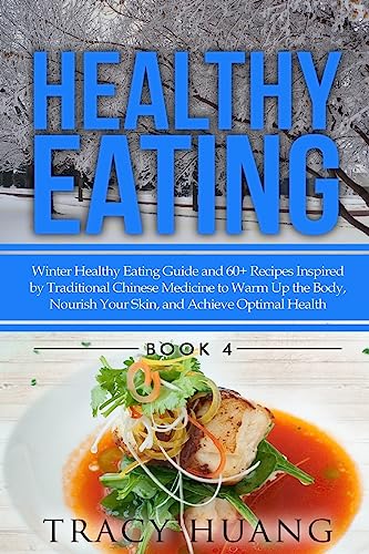 Beispielbild fr Healthy Eating: Winter Healthy Eating Guide and 60+ Recipes Inspired by Traditional Chinese Medicine to Warm Up the Body, Nourish Your Skin, and Achieve Optimal Health zum Verkauf von THE SAINT BOOKSTORE