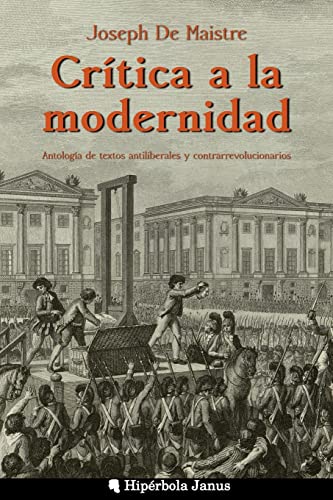 Stock image for Crtica a la modernidad: Antologa de textos antiliberales y contrarrevolucionarios (Spanish Edition) for sale by California Books