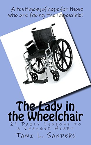 Beispielbild fr The Lady in the Wheelchair: 21 Daily Lessons to a Changed Heart zum Verkauf von SecondSale