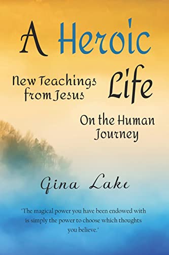 Imagen de archivo de A Heroic Life: New Teachings from Jesus on the Human Journey a la venta por ZBK Books