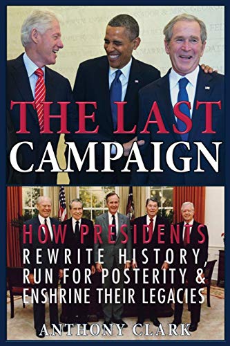 Beispielbild fr The Last Campaign: How Presidents Rewrite History, Run for Posterity & Enshrine Their Legacies zum Verkauf von SecondSale