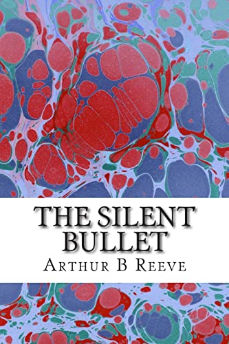 9781508412021: The Silent Bullet: (Arthur B Reeve Classics Collection)