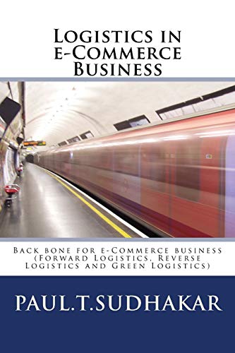 9781508416760: Logistics in e-Commerce Business: (Forward Logistics, Reverse Logistics and Green Logistics) Back bone for e-Commerce business