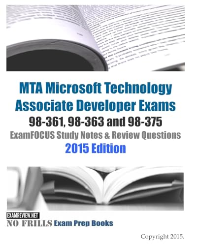 Beispielbild fr MTA Microsoft Technology Associate Developer Exams 98-361, 98-363 and 98-375 ExamFOCUS Study Notes & Review Questions 2015 Edition zum Verkauf von WorldofBooks