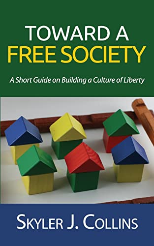 Stock image for Toward a Free Society: A Short Guide on Building a Culture of Liberty for sale by THE SAINT BOOKSTORE