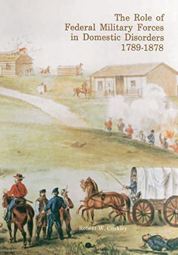 Imagen de archivo de The Role of Federal Military Forces in Domestic Disorders 1789-1878 a la venta por ThriftBooks-Dallas