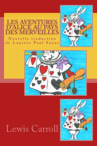 9781508419785: Les Aventures d'Alice au pays des merveilles: Nouvelle traduction de Laurent Paul Sueur