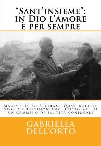 Beispielbild fr Sant'insieme - in Dio L'amore E Per Sempre: Maria E Luigi Beltrame Quattrocchi, Storia E Testimonianze Epistolari Di Un Cammino Di Santita Coniugale zum Verkauf von Revaluation Books