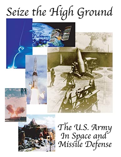 9781508421665: Seize the High Ground: The U.S. Army In Space and Missile Defense