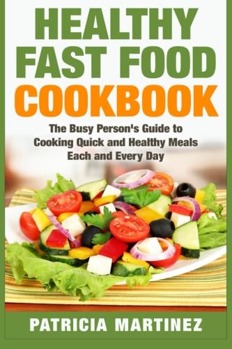 9781508423126: Healthy Fast Food Cookbook: The Busy Person's Guide to Cooking Quick and Healthy Meals Each and Every Day