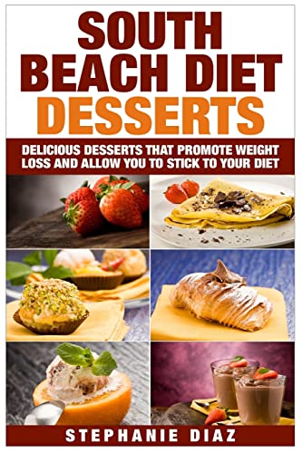 Imagen de archivo de South Beach Diet Desserts: Delicious Desserts That Promote Weight Loss and Allow You To Stick To Your Diet a la venta por ThriftBooks-Atlanta