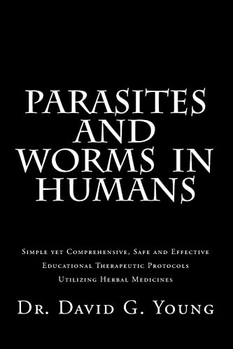 9781508425458: Parasites and Worms in Humans: with Simple yet Comprehensive, Safe and Effective, Educational Therapeutic Protocols Utilizing Herbal Medicines