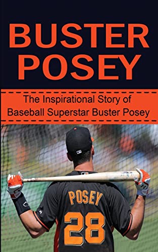 Imagen de archivo de Buster Posey: The Inspirational Story of Baseball Superstar Buster Posey (Buster Posey Unauthorized Biography, San Francisco Giants, Florida State University, MLB Books) a la venta por Off The Shelf