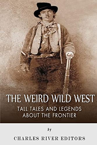Stock image for The Weird Wild West: Tall Tales and Legends about the Frontier for sale by AwesomeBooks