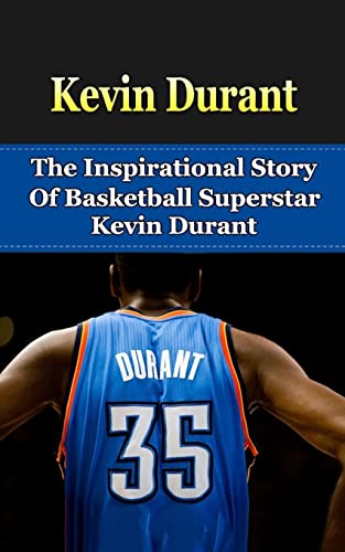 Imagen de archivo de Kevin Durant: The Inspirational Story of Basketball Superstar Kevin Durant (Kevin Durant Unauthorized Biography, Oklahoma City Thunder, University of Texas, NBA Books) a la venta por HPB-Diamond
