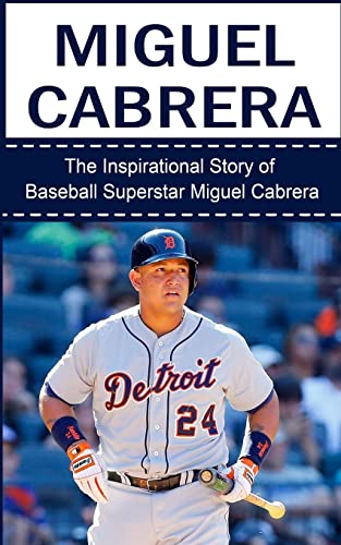 Imagen de archivo de Miguel Cabrera: The Inspirational Story of Baseball Superstar Miguel Cabrera a la venta por ThriftBooks-Dallas