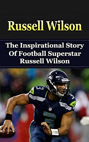 Imagen de archivo de Russell Wilson: The Inspirational Story of Football Superstar Russell Wilson (Russell Wilson Unauthorized Biography, Seattle Seahawks, University of Wisconsin, NC State, NFL Books) a la venta por Bookmonger.Ltd