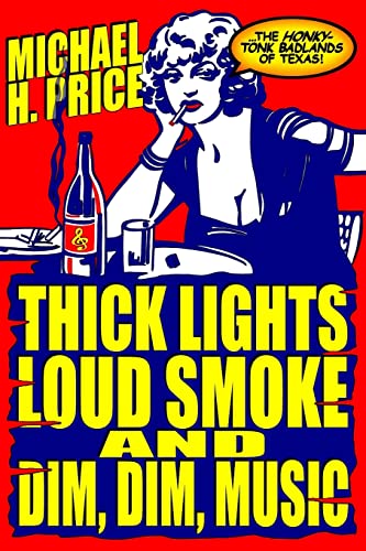 Beispielbild fr Thick Lights, Loud Smoke and Dim, Dim Music: The Honky-Tonk Badlands of Texas zum Verkauf von Hafa Adai Books