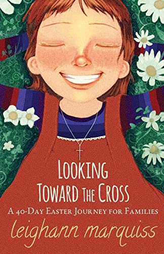 9781508429050: Looking Toward the Cross: A 40-day Easter Journey for Families